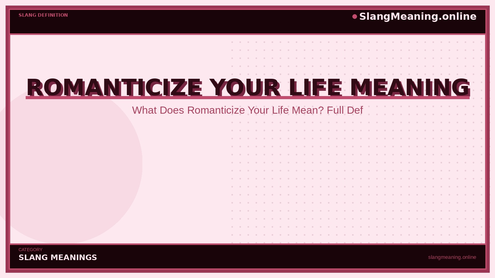 slangmeaning.online-romanticize-your-life-meaning romanticize-your-life-meaning